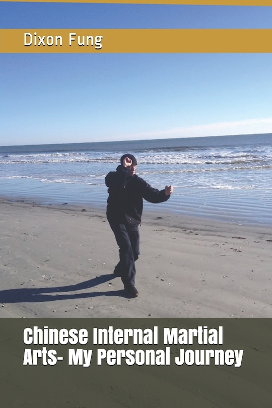 Front cover_Chinese Internal Martial Arts- My Personal Journey