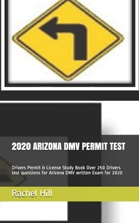 2020 Arizona DMV Permit Test: Drivers Permit & License Study Book Over 250 Drivers test questions for Arizona DMV written Exam for 2020