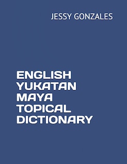 Front cover_English Yukatan Maya Topical Dictionary