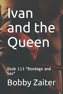 Ivan and the Queen: Book 113 Bondage and Sex