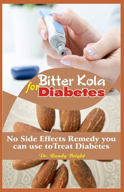 Bitter Kola for Diabetes: The Alternative No Side effects Remedy you can use to Treat Diabetes