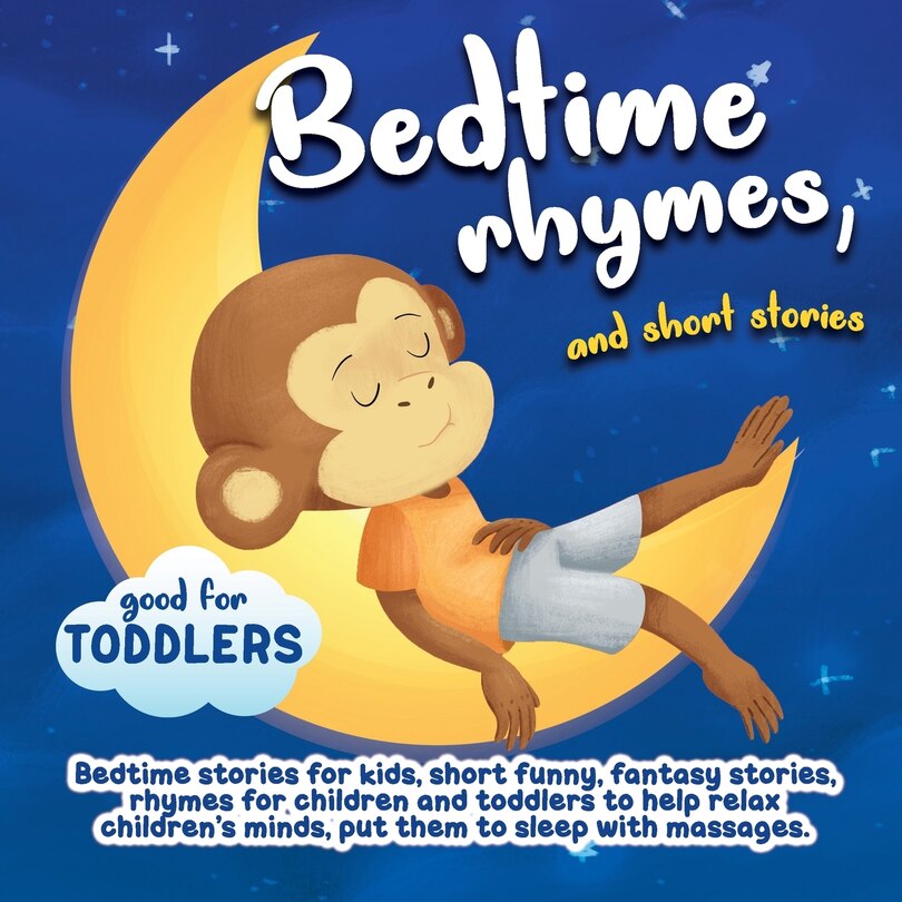 Bedtime rhymes, and short stories.: Bedtime stories for kids, short funny, fantasy stories, rhymes for children and toddlers to help relax children's minds, put them to sleep with massages.