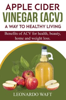 Front cover_APPLE CIDER VINEGAR (ACV). A Way To Healthy Living and weight loss