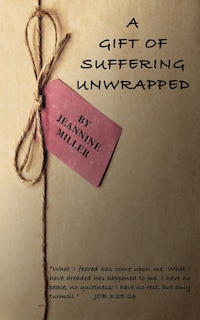 A Gift of Suffering Unwrapped: What I have feared has happened