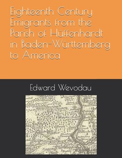 Couverture_Eighteenth Century Emigrants from the Parish of Hüffenhardt in Baden-Württemberg to America