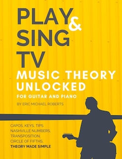 Front cover_Play and Sing TV Music Theory Unlocked for Guitar and Piano
