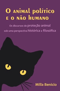 O animal político e o não humano: Os discursos de proteção animal sob uma perspectiva histórica e filosófica