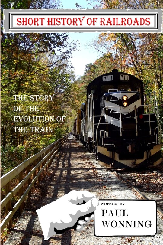 Short History of Railroads: The Story of the Evolution of the Train