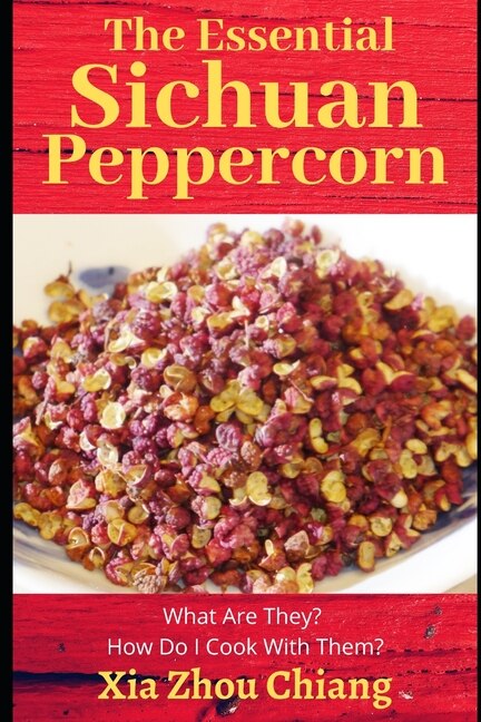 The Essential Sichuan Peppercorn: What Are They? How do I Cook With Them?