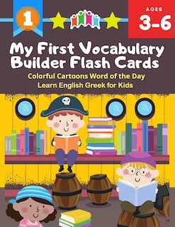 Front cover_My First Vocabulary Builder Flash Cards Colorful Cartoons Word of the Day Learn English Greek for Kids