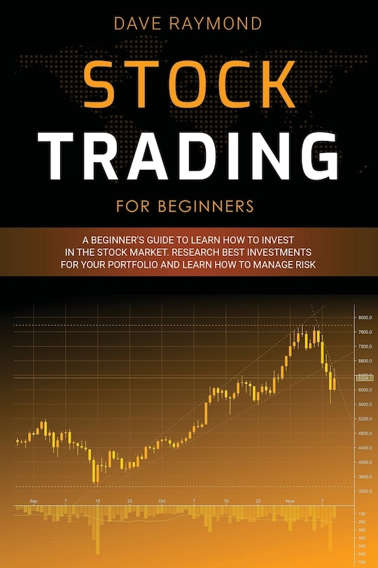 Stock Trading for Beginners: A Beginner's Guide to Learn How to Invest in the Stock Market. Research Best Investments for Your Portfolio and Learn How to Manage Risk