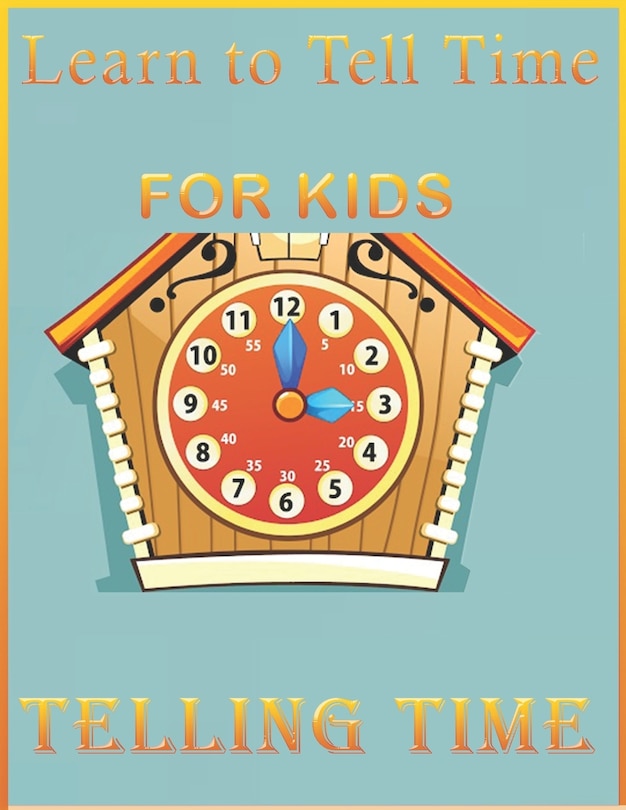 Front cover_Learn to Tell Time FOR KIDS-Telling Time