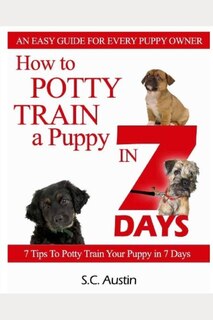 Front cover_How to Potty Train A Puppy in 7 Days - 7 Tips To Potty Train Your Puppy in 7 Days
