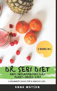 Couverture_Dr. Sebi Diet + Anti Inflammatory Diet + Plant-Based Diet