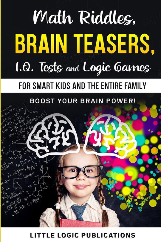 Front cover_Math Riddles, Brain Teasers, I.Q. Tests and Logic Games for Smart Kids and the Entire Family
