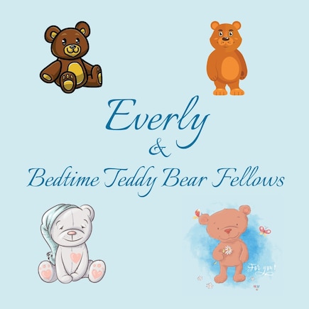 Everly & Bedtime Teddy Bear Fellows: Short Goodnight Story for Toddlers - 5 Minute Good Night Stories to Read - Personalized Baby Books with Your Child's Name in the Story - Children's Books Ages 1-3