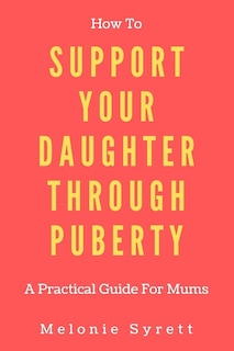 Front cover_How To Support Your Daughter Through Puberty