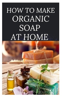 Couverture_How to Make Organic Soap at Home