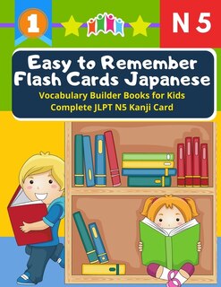 Front cover_Easy to Remember Flash Cards Japanese Vocabulary Builder Books for Kids Complete Kanji JLPT N5 Card
