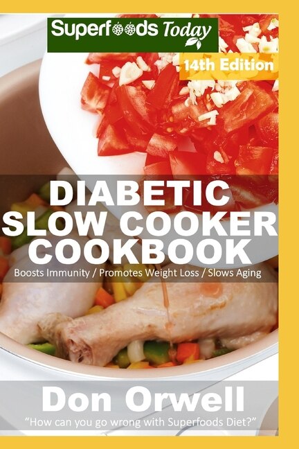 Diabetic Slow Cooker Cookbook: Over 265 Low Carb Diabetic Recipes full of Dump Dinners Recipes