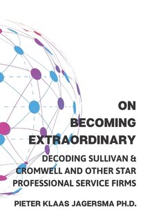 On Becoming Extraordinary: Decoding Sullivan & Cromwell and other Star Professional Service Firms