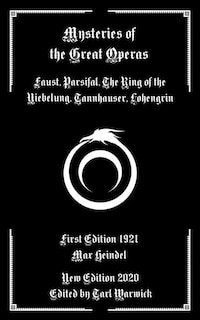 Mysteries of the Great Operas: Faust, Parsifal, the Ring of the Niebelung, Tannhauser, Lohengrin