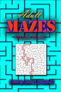 Adults Mazes Book: Fun & Challenging: A Book of Mazes to Wander and Explore Brain Challenging Maze Game Book for Teens, Young Adults, Adults, Senior, Large Print, 1 Game per Page, Random Level Included