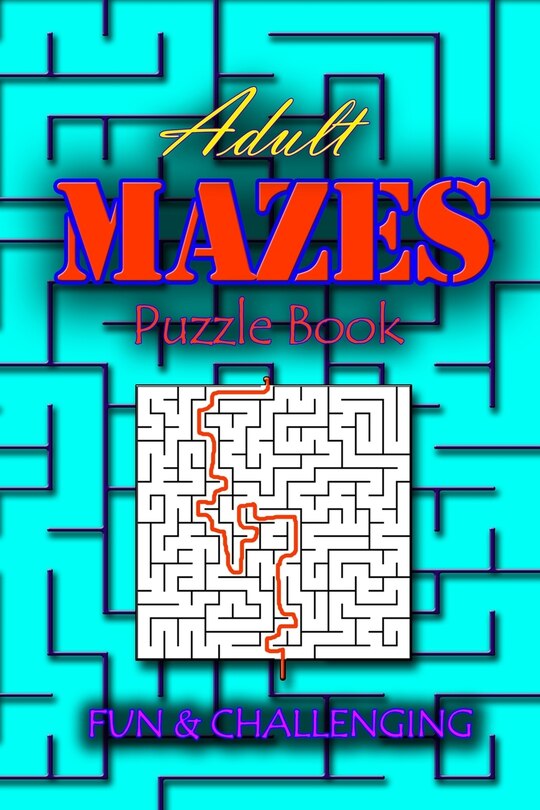 Adults Mazes Book: Fun & Challenging: A Book of Mazes to Wander and Explore Brain Challenging Maze Game Book for Teens, Young Adults, Adults, Senior, Large Print, 1 Game per Page, Random Level Included