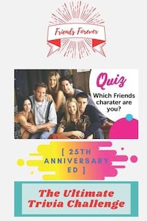 Friends Forever [25th Anniversary Ed]: The Ultimate Trivia Challenge