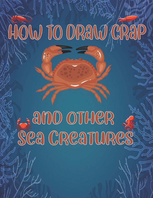 Front cover_How to Draw Crap and Other sea creatures