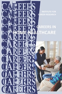 Careers in Home Healthcare: Home Health Aide - Personal Care Aide