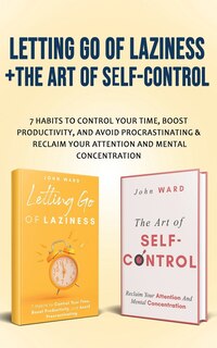 Front cover_Letting Go Of Laziness + The Art of Self-Control