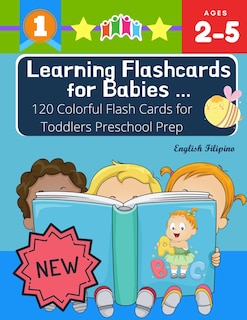 Front cover_Learning Flashcards for Babies 120 Colorful Flash Cards for Toddlers Preschool Prep English Filipino