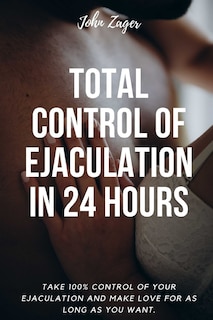 Front cover_Total Control Of Ejaculation In 24 Hours