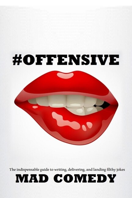 #Offensive: The Indispensible Guide to Writing, Delivering, and Landing Truly #Offensive Jokes