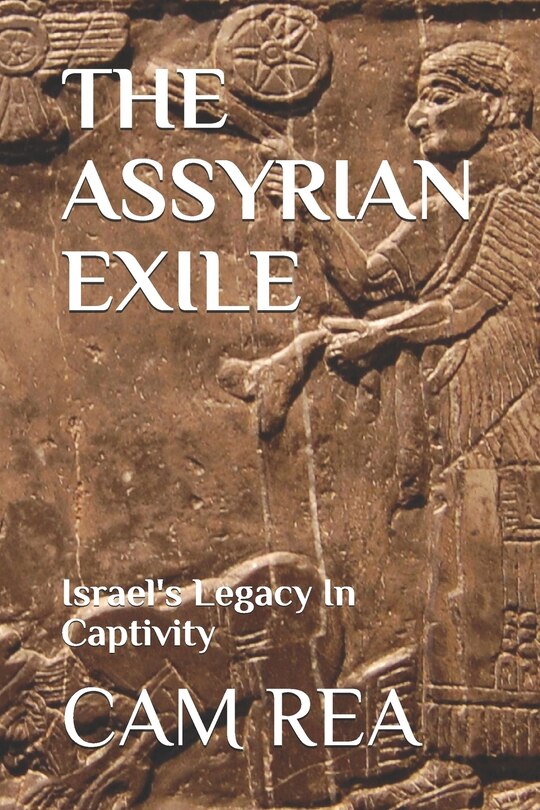 The Assyrian Exile: Israel's Legacy In Captivity