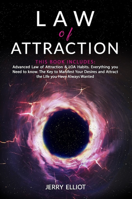 Law of Attraction: This Book Includes: Advanced Law of Attraction & LOA Habits. Everything you Need to Know. The Key to Manifest Your Desires and Attract the Life you Have Always Wanted