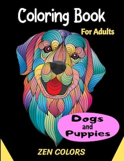 Coloring Book For Adults Dogs and Puppies Zen Colors: 30 coloring pages to reduce anxiety and improve well-being, anti-stress therapy