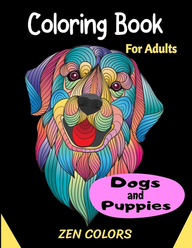 Coloring Book For Adults Dogs and Puppies Zen Colors: 30 coloring pages to reduce anxiety and improve well-being, anti-stress therapy