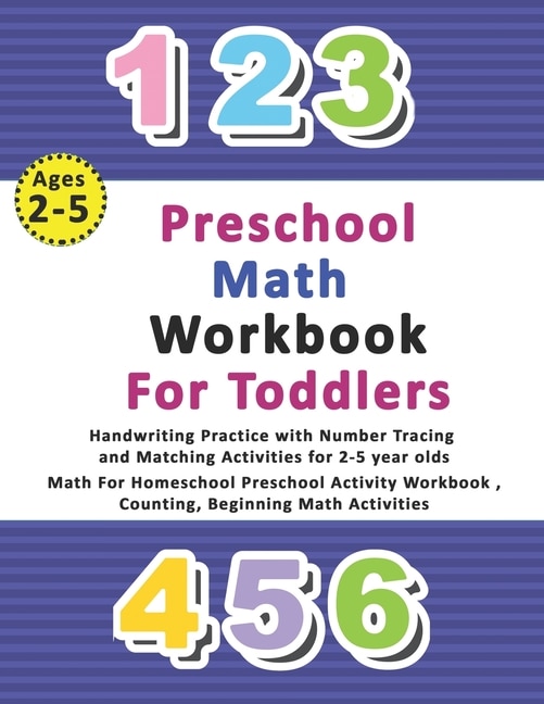 Preschool Math Workbook for Toddlers Ages 2-5: Handwriting Practice with Number Tracing and Matching Activities for 2-5 year olds, Math For Homeschool Preschool Activity Workbook, Counting, Beginning Math Activities
