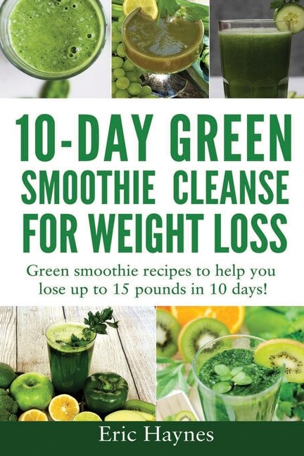 10 Day Green Smoothie Cleanse for Weight Loss Green smoothie