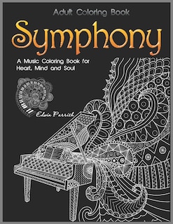 Adult Coloring Book: Symphony: A Music Coloring Book for Heart, Mind and Soul