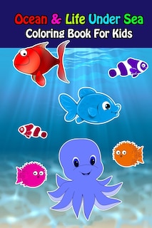Front cover_Ocean And Life Under Sea Coloring Book For Kids