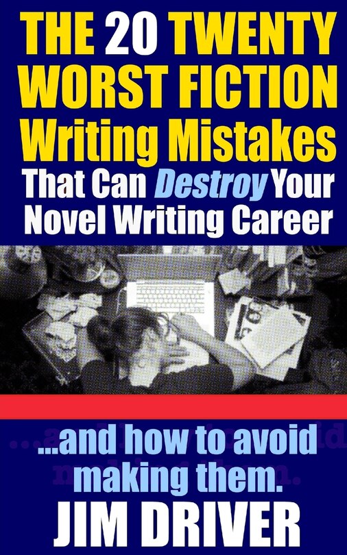 Front cover_The Twenty 20 Worst Fiction Writing Mistakes That Can Destroy Your Novel Writing Career