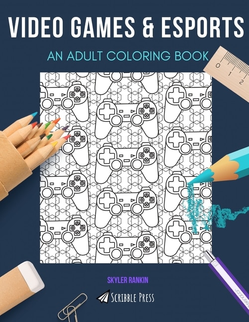 Video Games & Esports: AN ADULT COLORING BOOK: An Awesome Coloring Book For Adults