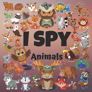 I Spy Animals: Activity Book For Kids Ages 3-6 Year Olds, A Fun Picture Puzzle, Toddler Educational Learning Book,