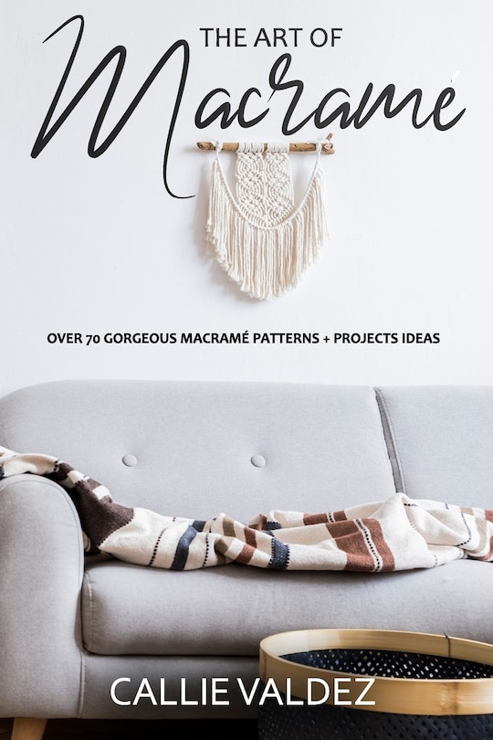 The Art of Macrame': Over 70 Gorgeous Macramé patterns + Projects Ideas