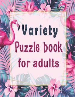 Variety puzzle book for adults: Puzzle Activity Book for Adults, 140+ Large Print Mixed Puzzles - Word search, Sudoku, Cryptograms, Word Scramble to Improve Your Memory and Ignite Creativity