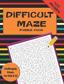 Front cover_Difficult Maze Puzzle Book Challenging Mazes For Kids 8-12