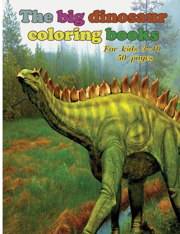 The big dinosaur coloring books for kids 3-10: Paperback size 6x9 - - 120 pages, Kids coloring activity books, then Kids Coloring Books